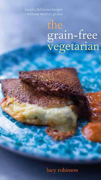 The Grain-Free Vegetarian by Lucy Robinson